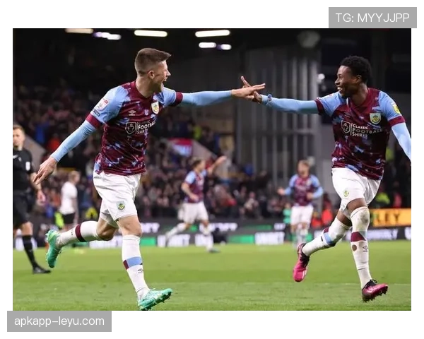 伯恩利进攻火力持续升级，近期屡造威胁引关注